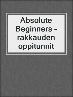 cover image of Absolute Beginners – rakkauden oppitunnit