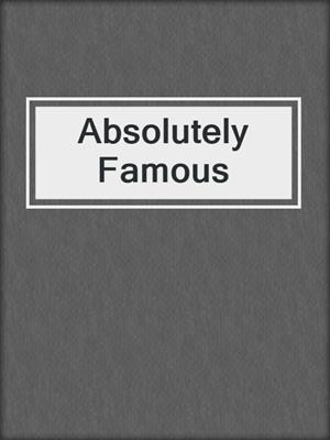 cover image of Absolutely Famous