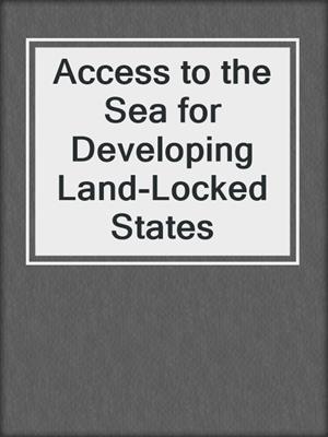 Access to the Sea for Developing Land-Locked States