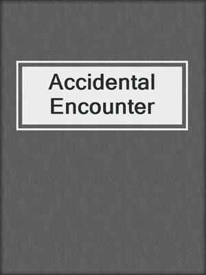 cover image of Accidental Encounter