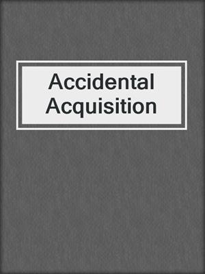 cover image of Accidental Acquisition