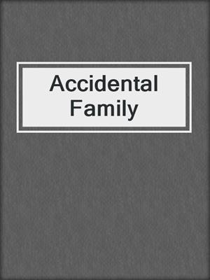 cover image of Accidental Family