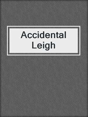 cover image of Accidental Leigh