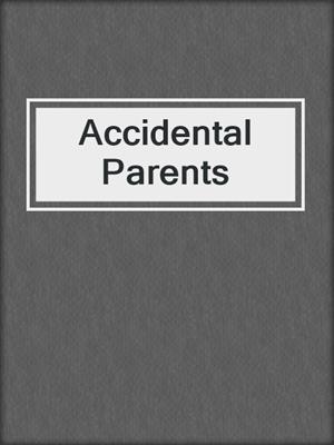 cover image of Accidental Parents