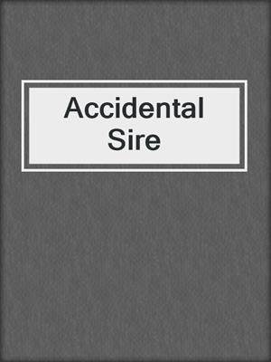 cover image of Accidental Sire