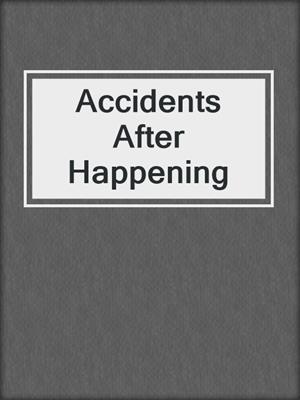 cover image of Accidents After Happening