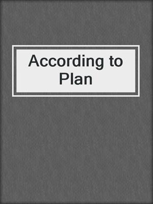 According to Plan