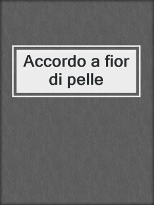 cover image of Accordo a fior di pelle