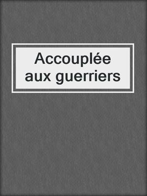 cover image of Accouplée aux guerriers