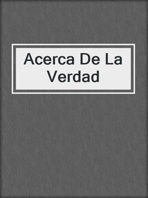 cover image of Acerca De La Verdad