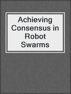 Achieving Consensus in Robot Swarms