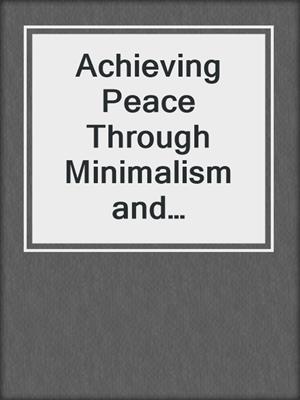 Achieving Peace Through Minimalism and Decluttering