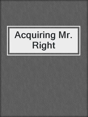 cover image of Acquiring Mr. Right