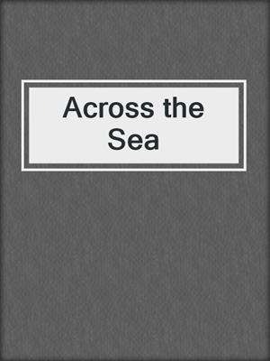 cover image of Across the Sea