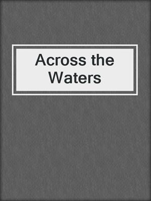 Across the Waters