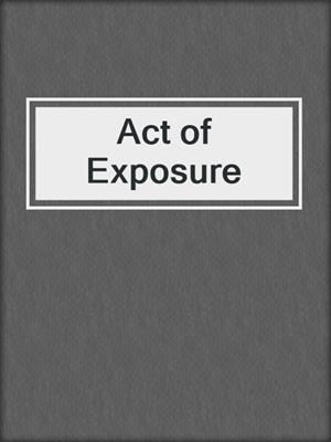 cover image of Act of Exposure