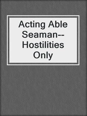 Acting Able Seaman--Hostilities Only