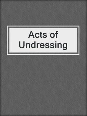 cover image of Acts of Undressing