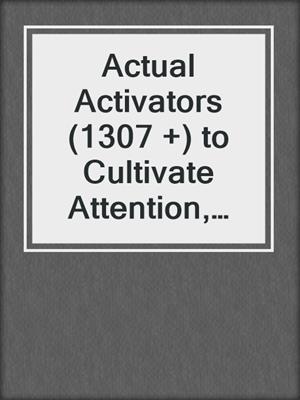 cover image of Actual Activators (1307 +) to Cultivate Attention, Good Judgment, and Tranquility