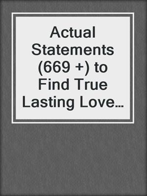 cover image of Actual Statements (669 +) to Find True Lasting Love Online
