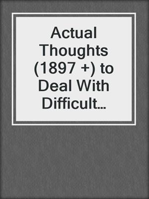 cover image of Actual Thoughts (1897 +) to Deal With Difficult People