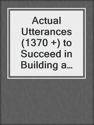 cover image of Actual Utterances (1370 +) to Succeed in Building a Long-Term Relationship