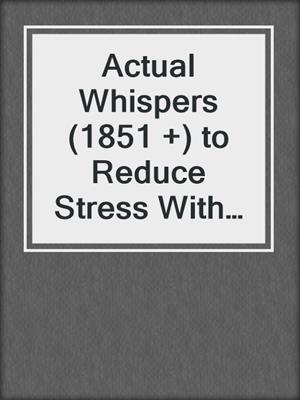 cover image of Actual Whispers (1851 +) to Reduce Stress With the Emotional Management Method