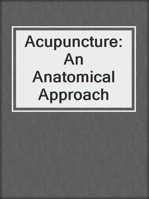 Acupuncture:  An Anatomical Approach