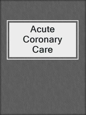Acute Coronary Care