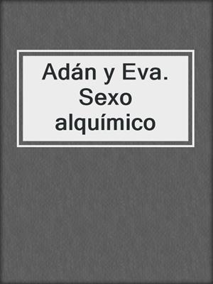 cover image of Adán y Eva. Sexo alquímico