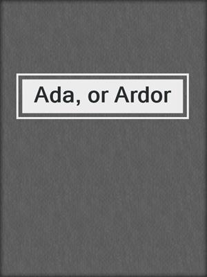 cover image of Ada, or Ardor
