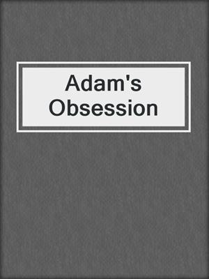 cover image of Adam's Obsession