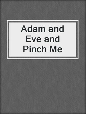 Adam and Eve and Pinch Me