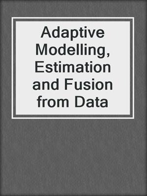 Adaptive Modelling, Estimation and Fusion from Data