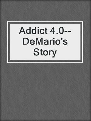 cover image of Addict 4.0--DeMario's Story