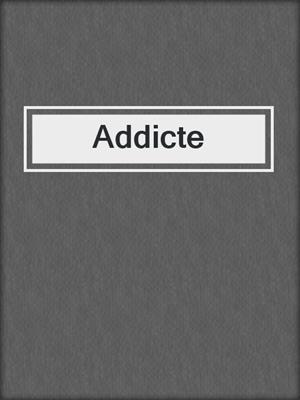 cover image of Addicte