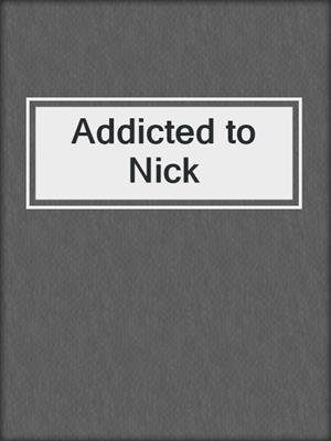 cover image of Addicted to Nick