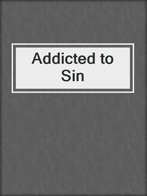 cover image of Addicted to Sin