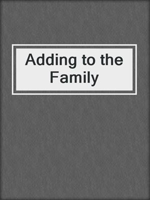 cover image of Adding to the Family