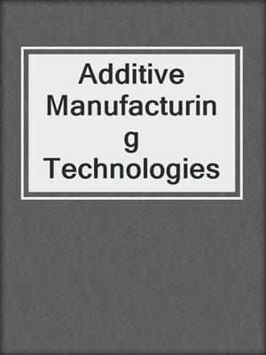 Additive Manufacturing Technologies