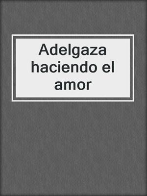 cover image of Adelgaza haciendo el amor