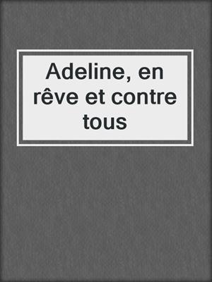 cover image of Adeline, en rêve et contre tous