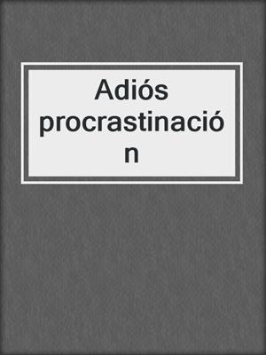 Adiós procrastinación