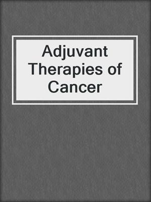 Adjuvant Therapies of Cancer