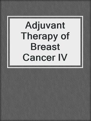 Adjuvant Therapy of Breast Cancer IV