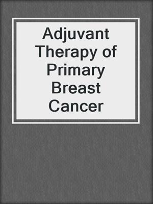 Adjuvant Therapy of Primary Breast Cancer