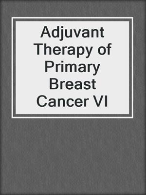 Adjuvant Therapy of Primary Breast Cancer VI