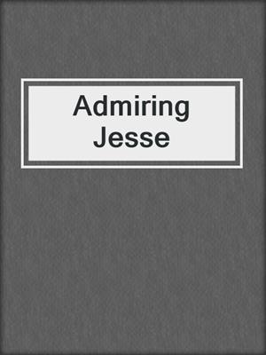 cover image of Admiring Jesse
