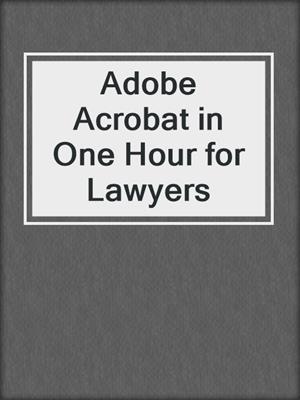 cover image of Adobe Acrobat in One Hour for Lawyers