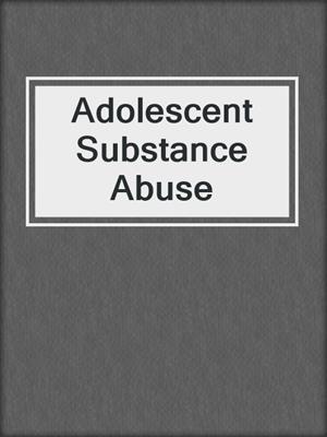 Adolescent Substance Abuse
